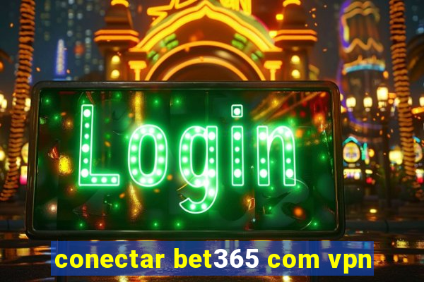 conectar bet365 com vpn